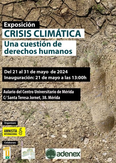 Exposición CRISIS CLIMÁTICA

Una cuestión de derechos humanos

Del 21 al 31 de mayo de 2024
Inauguración: 21 de mayo a las 13:00

Aulario del Centro Universitario de Mérida
C/Santa Teresa Jornet, 38. Mérida

Organiza:
Amnistía Internacional

Colaboran:
Universidad de Extremadura
Centro Universitario de Mérida
ADENEX